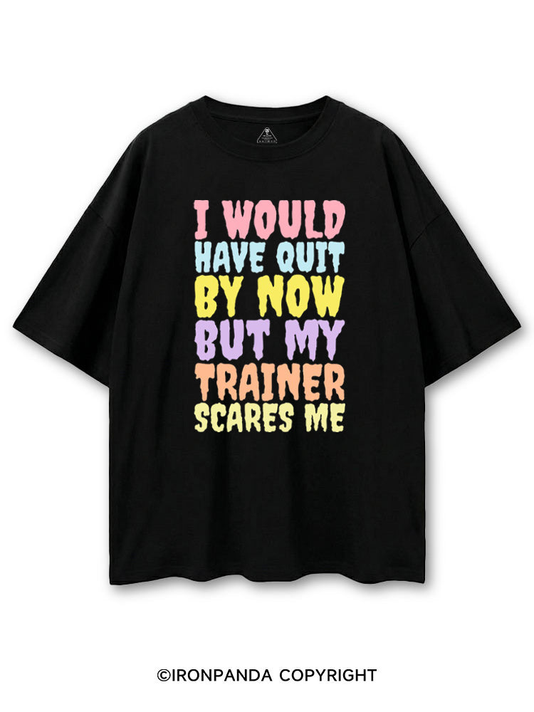 I WOULD HAVE QUIT BY NOW BUT MY TRAINER SCARES ME GYM COTTON PUMP COVER