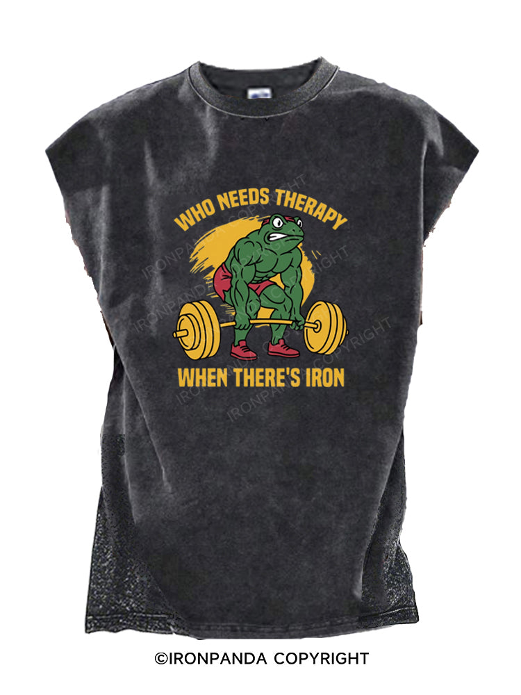 WHO NEEDS THERAPY WHEN THERE'S IRON Cut Off Tank