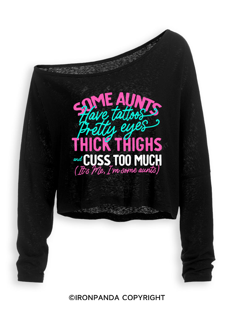 SOME AUNTS HAVE TATOOS PRETTY EYES THICK THIGHS AND CUSS TOO MUCH Off Shoulder Long Sleeve Crop Top
