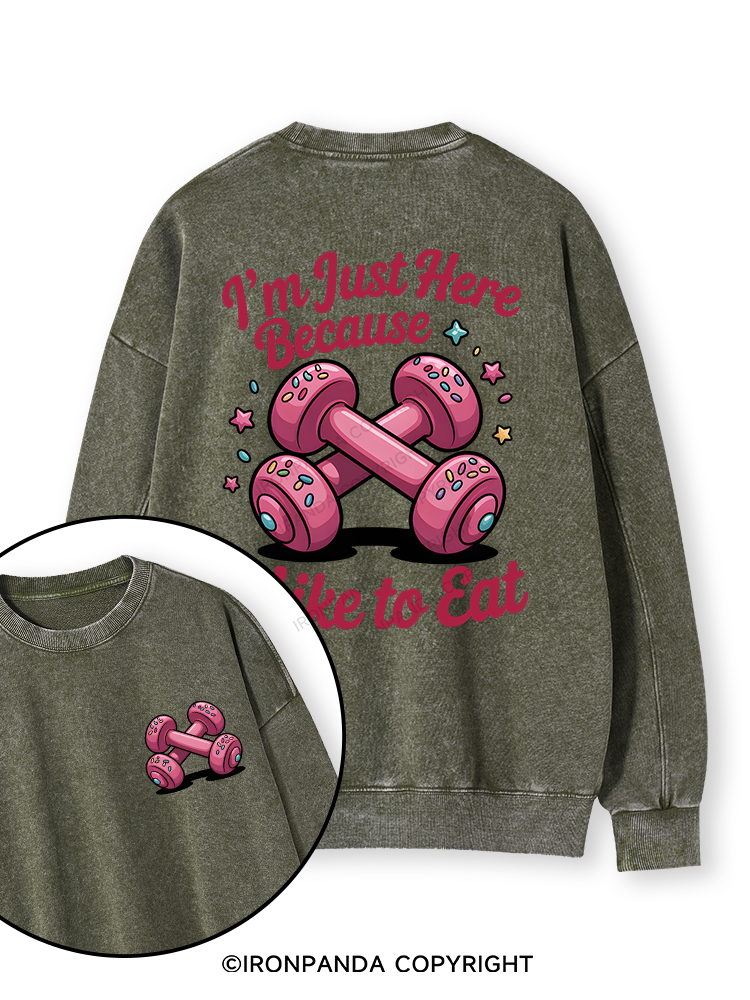 I'M JUST HERE BECAUSE I LIKE TO EAT Double-Sided Printed Washed Sweatshirt