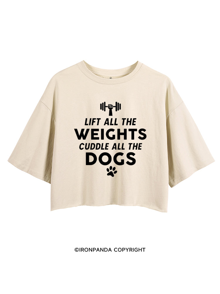 LIFT ALL THE WEIGHTS CUDDLE ALL THE DOGS CROP TOPS