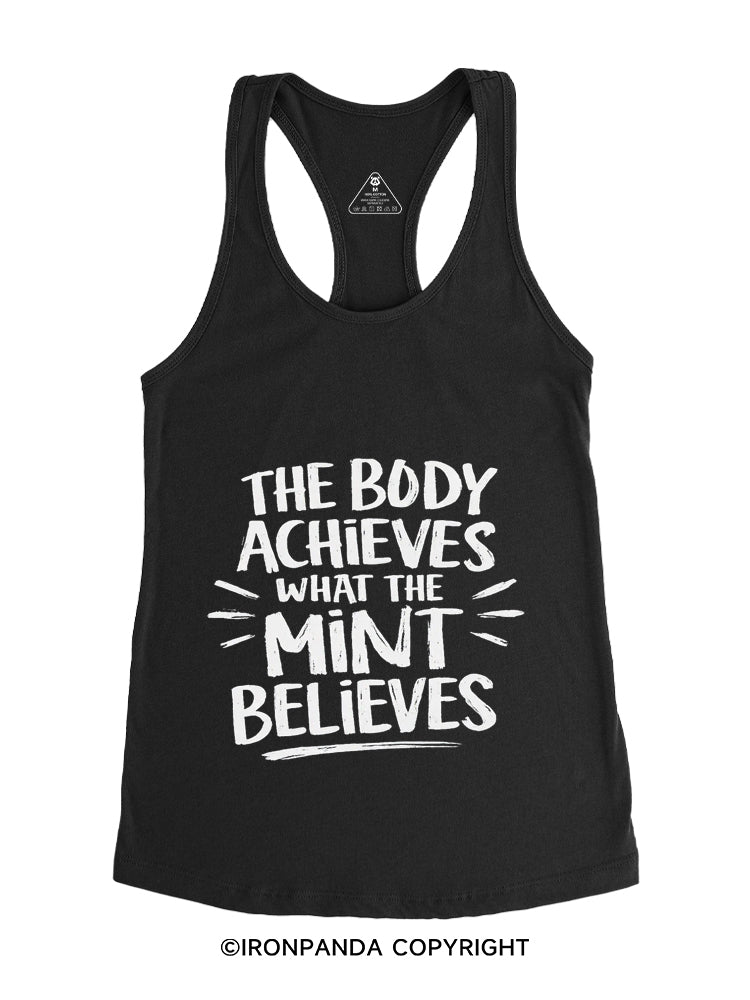 THE BODY ACHIEVES WHAT THE MINT BELIEVES Gym Racerback Tank