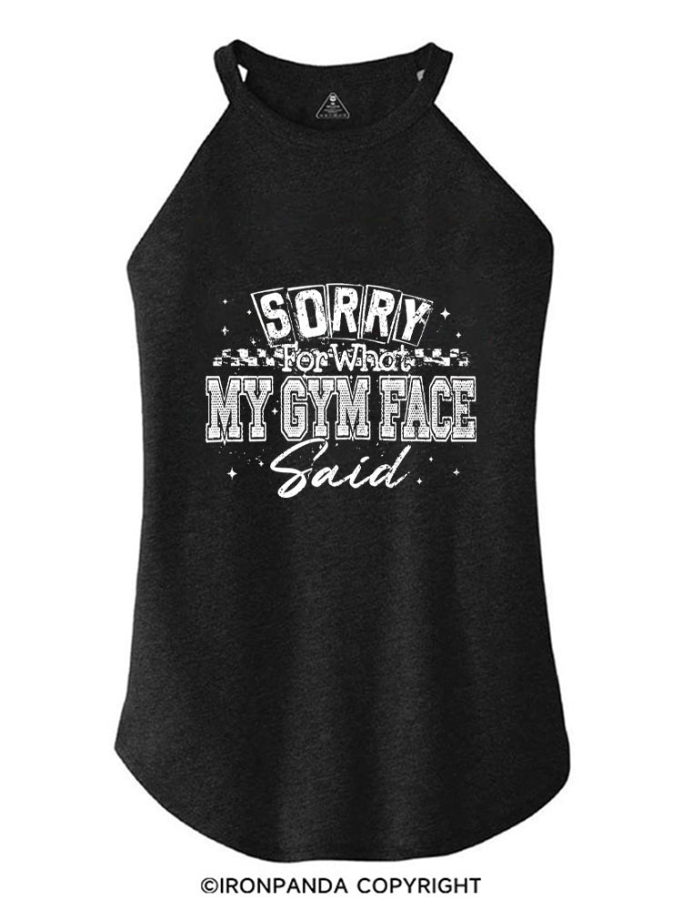 SORRY FOR WHAT MY GYM FACE SAID ROCKER COTTON TANK