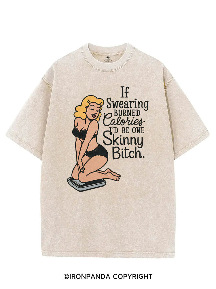 IF SWEARING BURNED CALORIES I'D BE ONE SKINNY BITCH VINTAGE GYM SHIRT