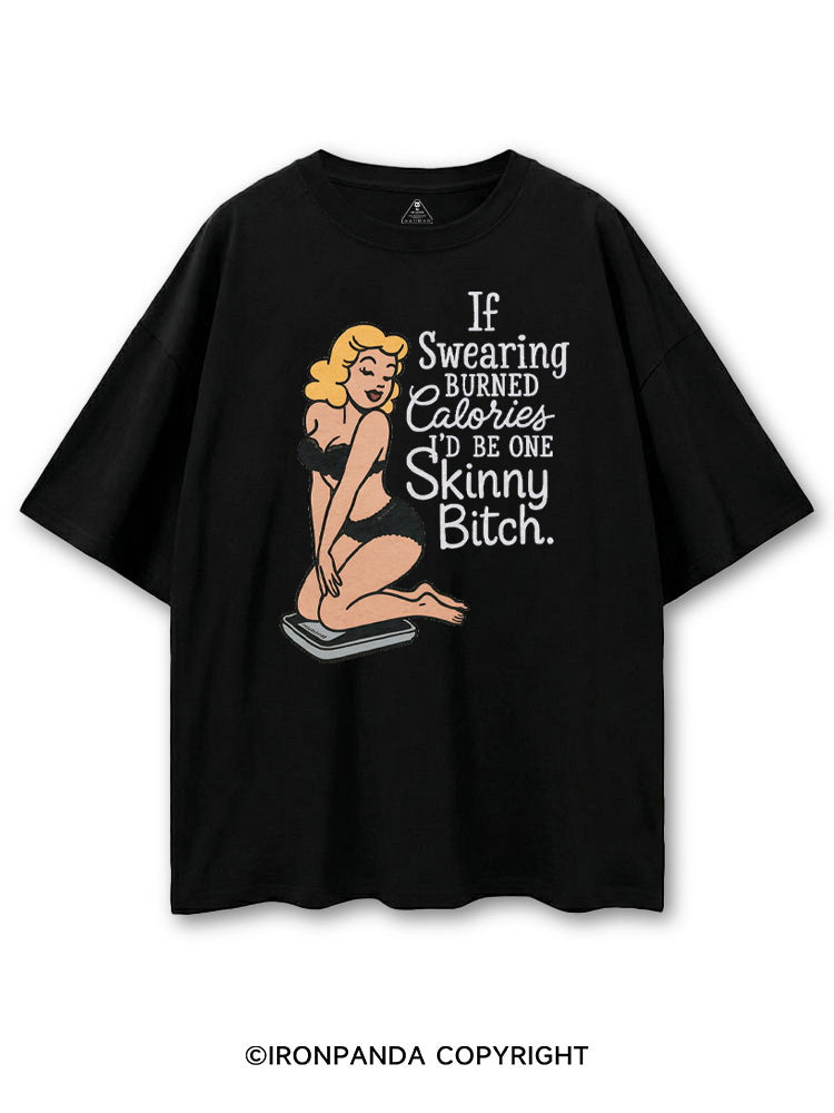 IF SWEARING BURNED CALORIES I'D BE ONE SKINNY BITCH COTTON PUMP COVER