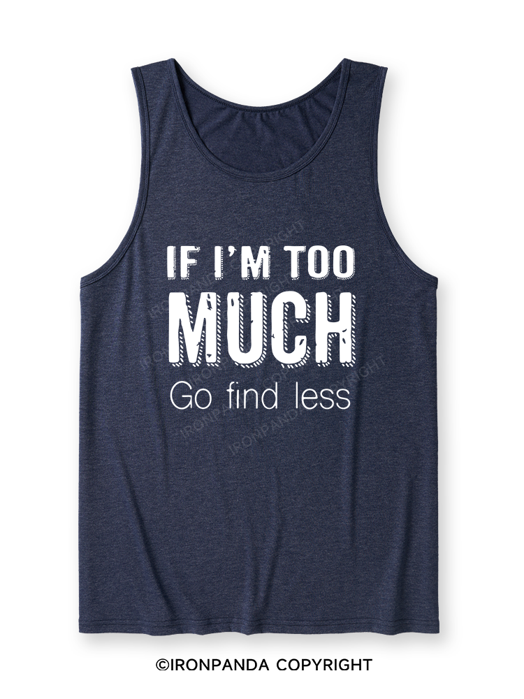 IF I'M TOO MUCH GO FIND LESS Ultra Soft Heather Tank