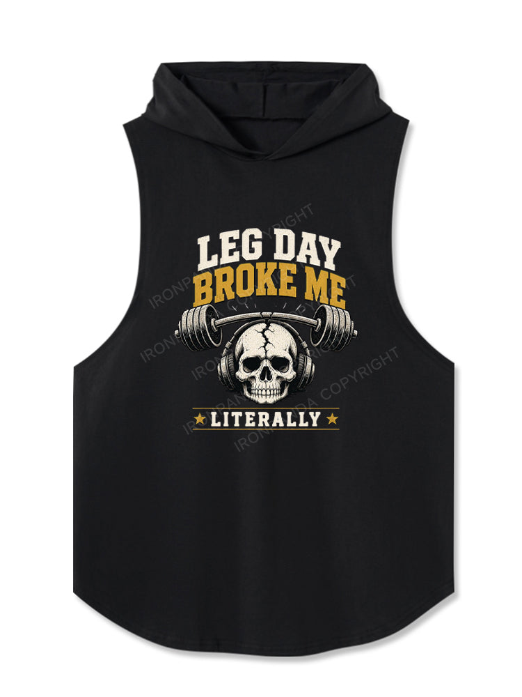 LEG DAY BROKE ME LITERALLY Hooded Tank