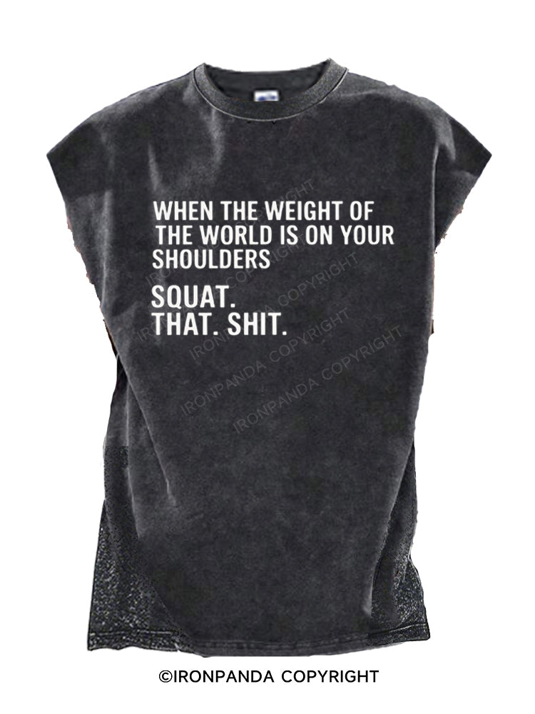 When The Weight Of The World Is On Your Shoulders Squat Shit Cut Off Tank