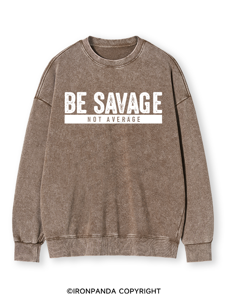BE SAVAGE NOT AVERAGE Washed Sweatshirt