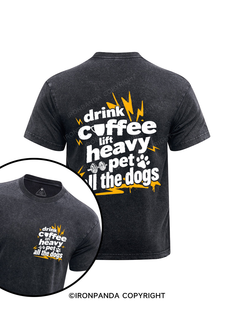 Drink coffee, lift heavy, pet all the dogs Printed Washed Gym Shirt