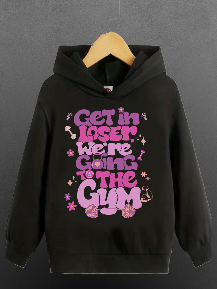 Get In Loser We¡¯re Going To The Gym Sports Hoodie