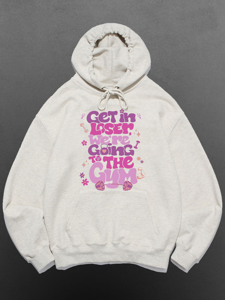 Get In Loser We’re Going To The Gym Cotton Sports Hoodie