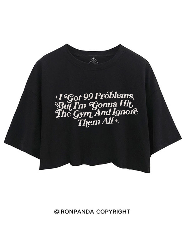 I GOT 99 PROBLEMS BUT I'M GONNA HIT THE GYM AND IGNORE THEM ALL CROP TOPS