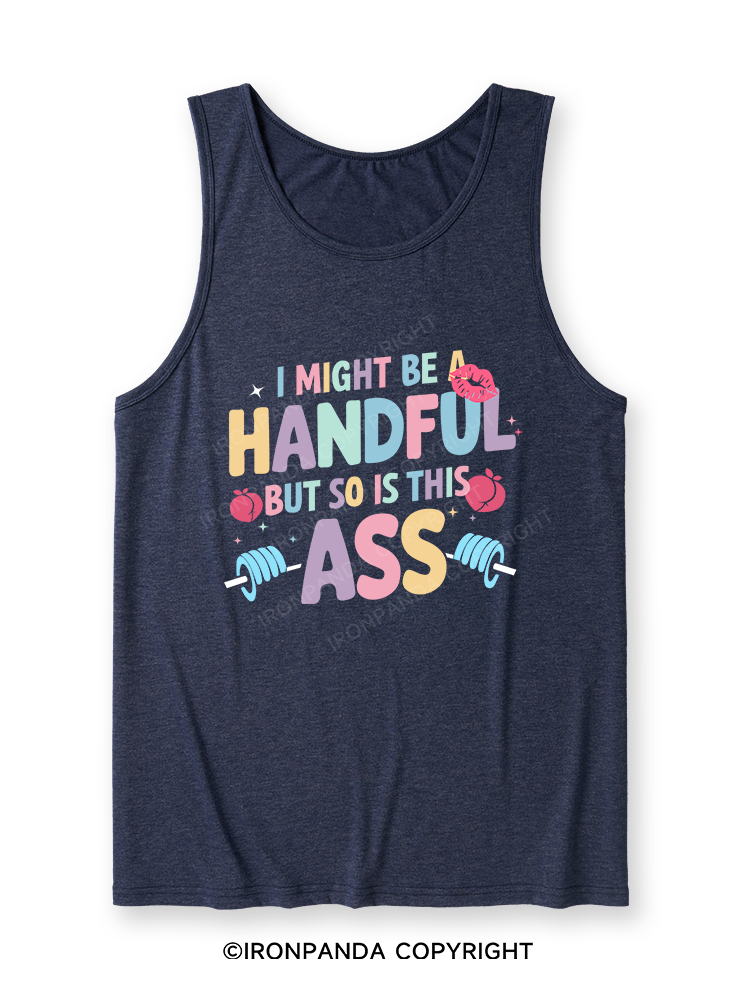 I MIGHT BE A HANDFUL BUT SO IS THIS ASS Ultra Soft Heather Tank