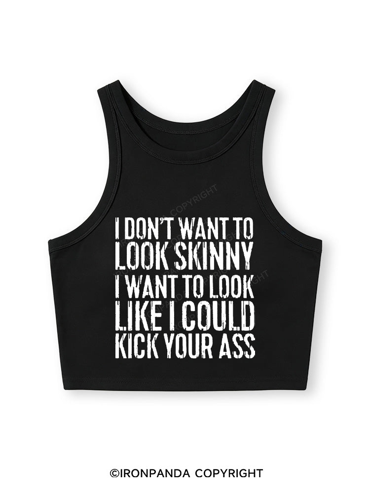 I DON'T WANT TO LOOK SKINNY Fitted Crop Tank Top