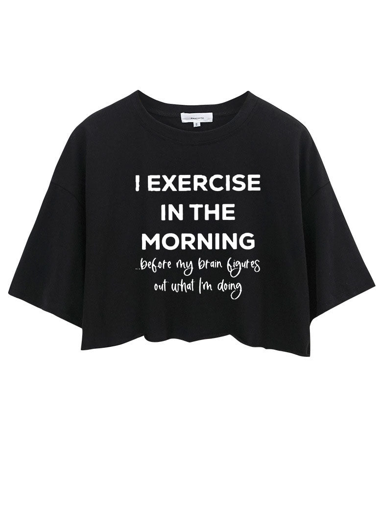 I exercise IN THE MORNING Crop Tops