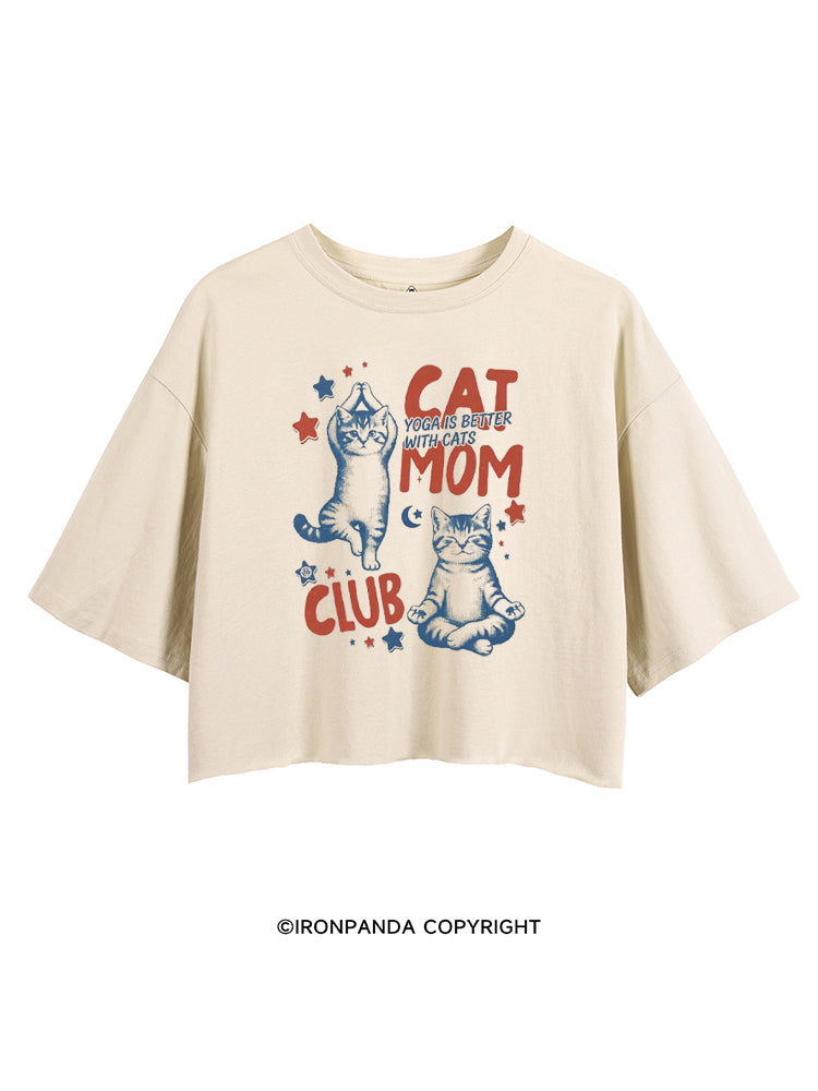 CAT MOM CLUB YOGA IS BETTER WITH CATS CROP TOPS