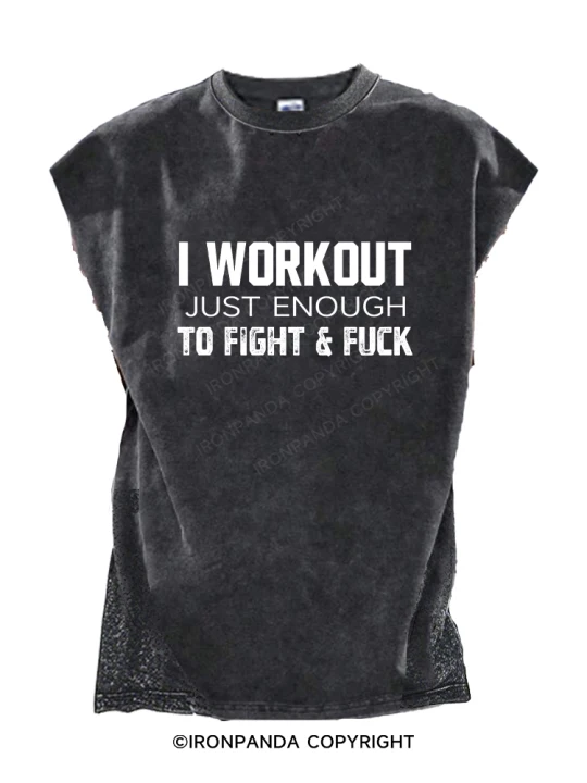 I WORKOUT JUST ENOUGH TO FIGHT & FUCK Back Printed Cut Off Tank