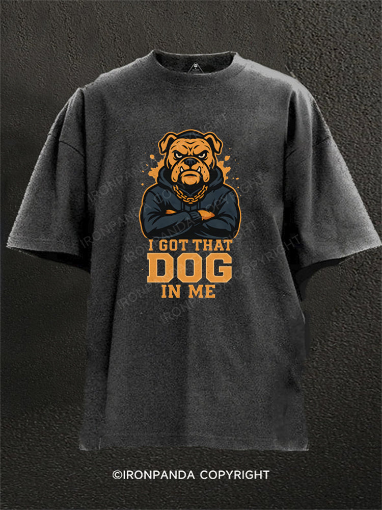 I Got That Dog In Me Washed Gym Shirt
