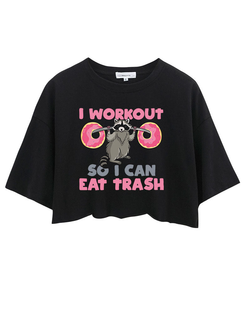 I WORK OUT SO I CAN EAT TRASH CROP TOPS