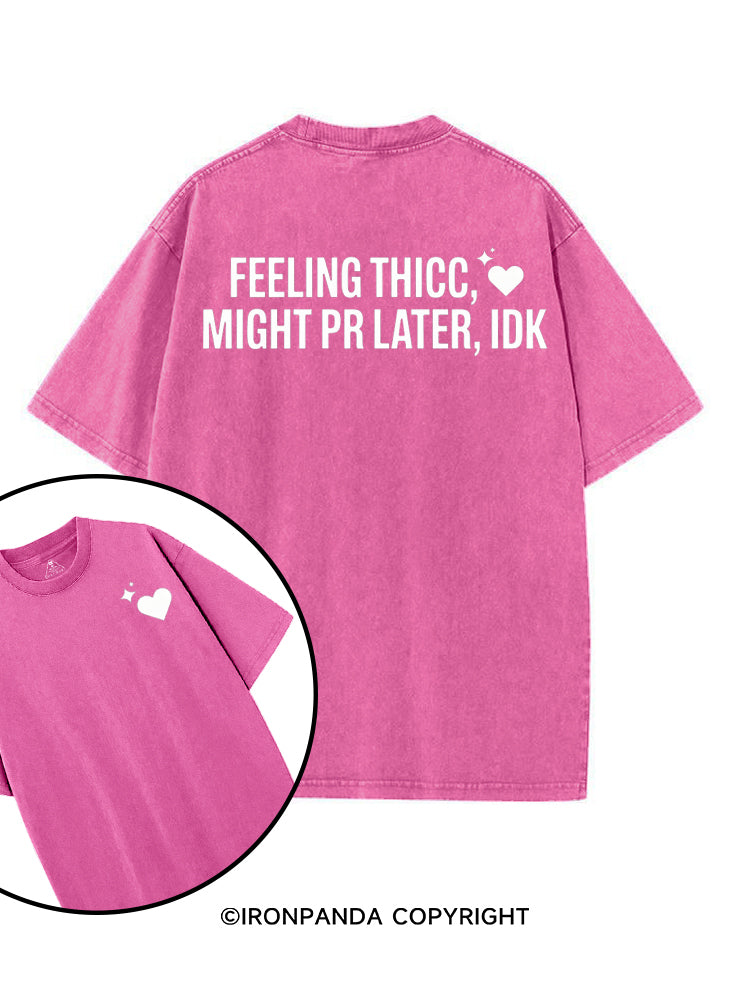FEELING THICC, MIGHT PR LATER, IDK printed Gym Shirt