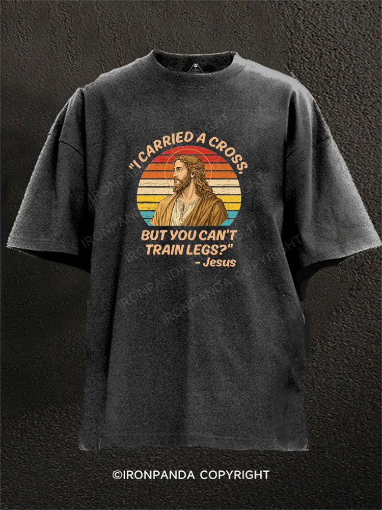 I Carried A Cross Funny Gym Leg Day Washed Gym Shirt