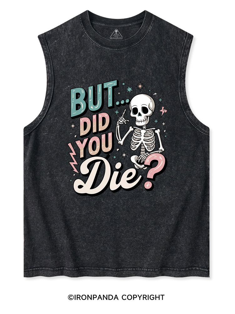 But Did You Die Funny Skeleton Washed Tank