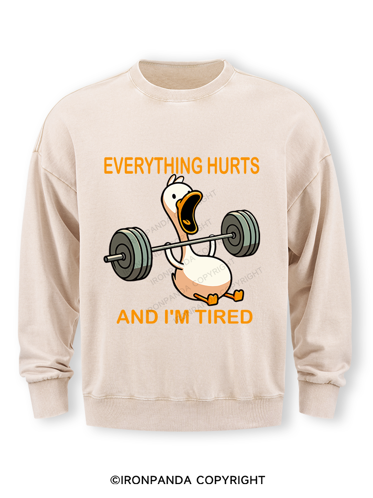 EVERYTHING HURTS AND I'M TIRED DUCK Washed Sweatshirt