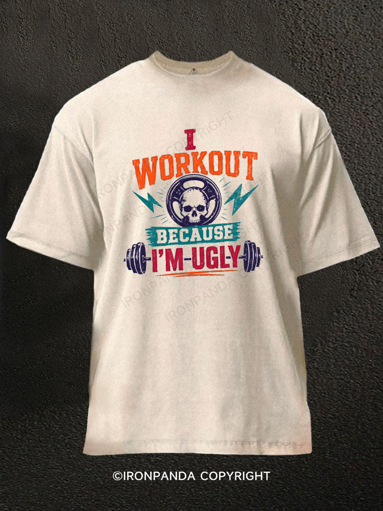 I Workout Because I'm Ugly Washed Gym Shirt