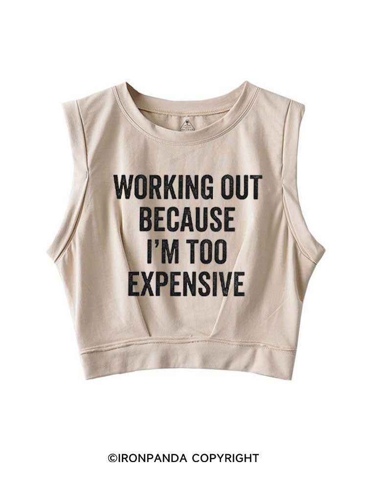 WORKING OUT BECAUSE I'M TOO EXPENSIVE SLEEVELESS CROP TOPS