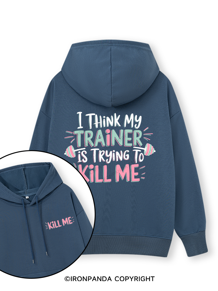 I THINK MY TRAINER IS TRYING TO KILL ME  Double-Sided Printed Classic Gym Hoodie