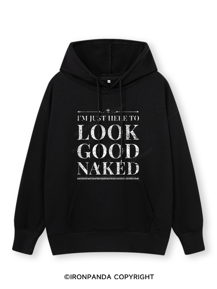 I'M JUST HERE TO LOOK GOOD NAKED Classic Gym Hoodie