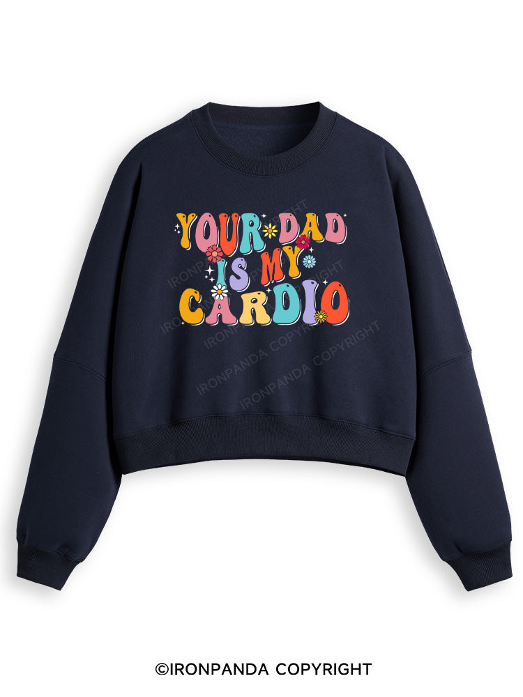 YOUR DAD IS MY CARDIO Fleece Crop Sweatshirt