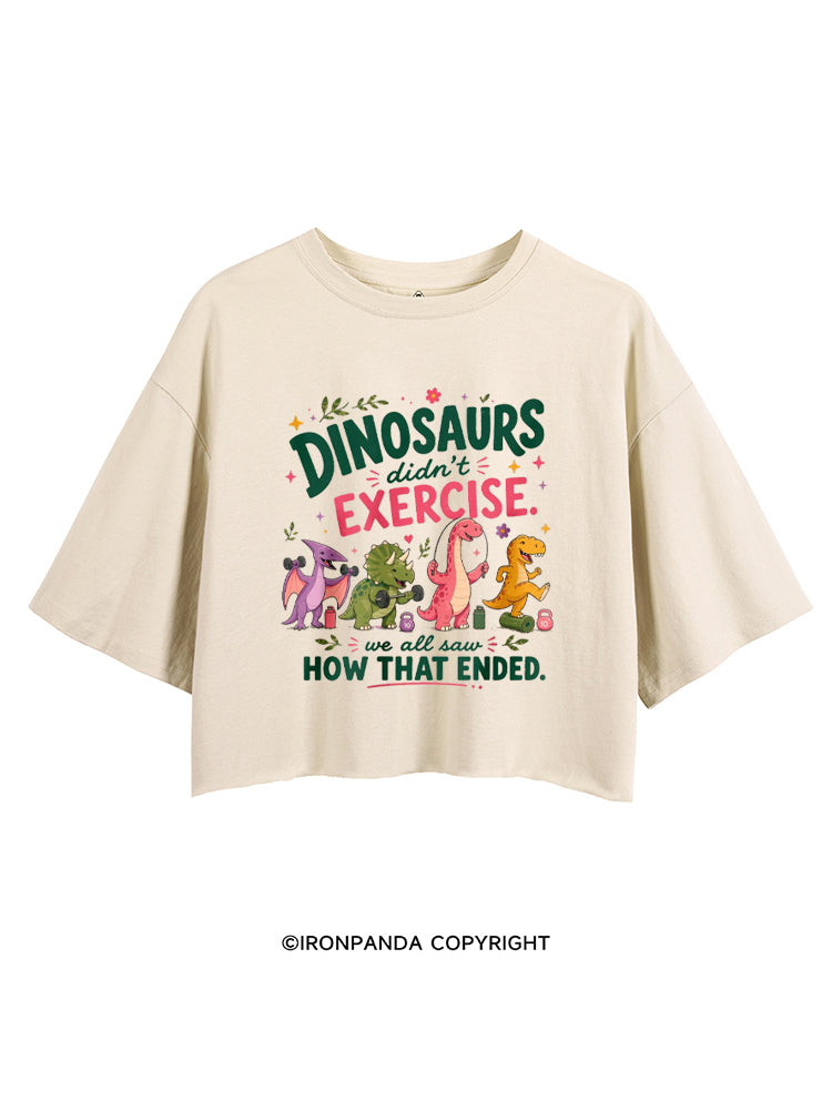 DINOSAURS DIDN'T EXERCISE. WE ALL SAW HOW THAT ENDED FUNNY GYM CROP TOPS