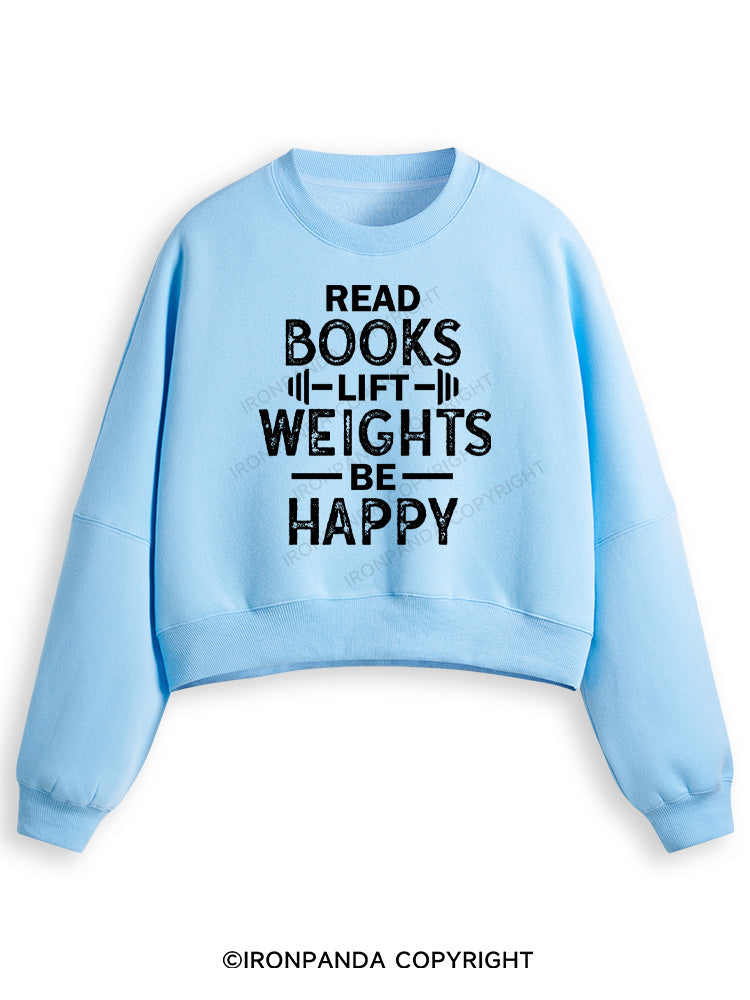 READ BOOKS LIFT WEIGHTS BE HAPPY FUNNY WORKOUT Fleece Crop Sweatshirt