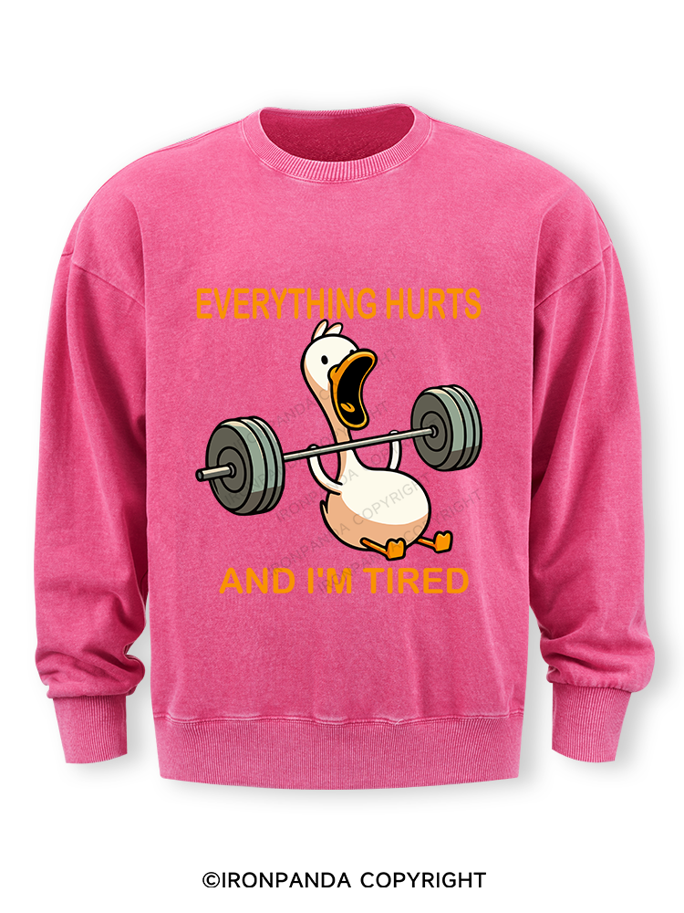 EVERYTHING HURTS AND I'M TIRED DUCK Washed Sweatshirt