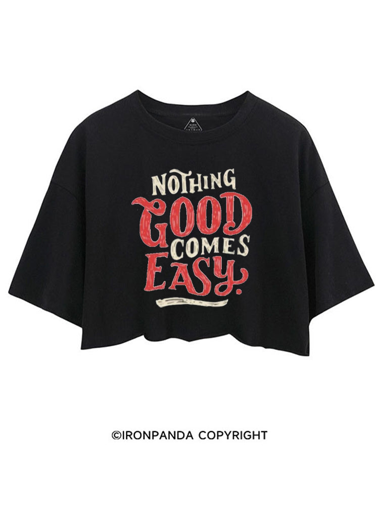 NOTHING GOOD COMES EASY CROP TOPS