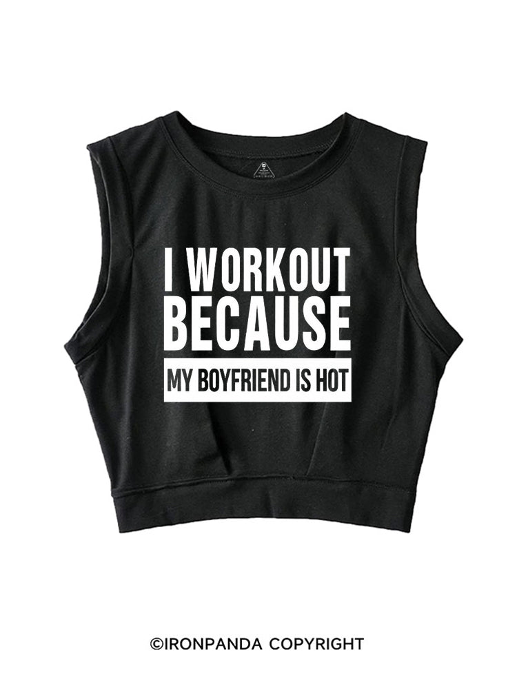 I WORKOUT BECAUSE MY BOYFRIEND IS HOT SLEEVELESS CROP TOPS