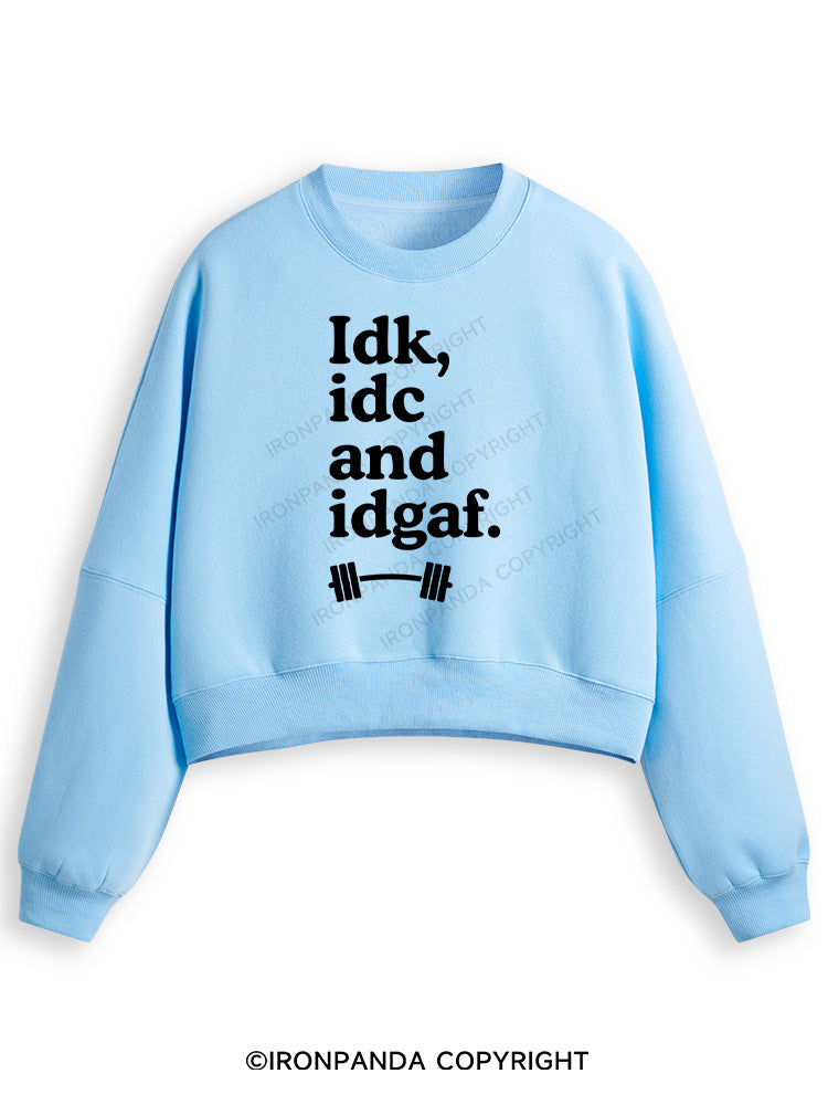 IDK, IDC AND IDGAF Fleece Crop Sweatshirt