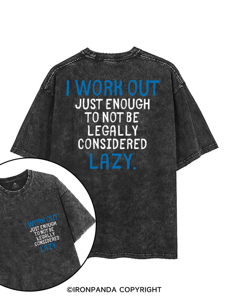 I WORK OUT JUST ENOUGH TO NOT BE LEGALLY CONSIDERED LAZY printed Gym Shirt
