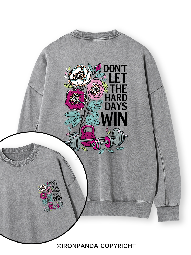 DON’T LET THE HARD DAYS WIN Double-Sided Printed Washed Sweatshirt