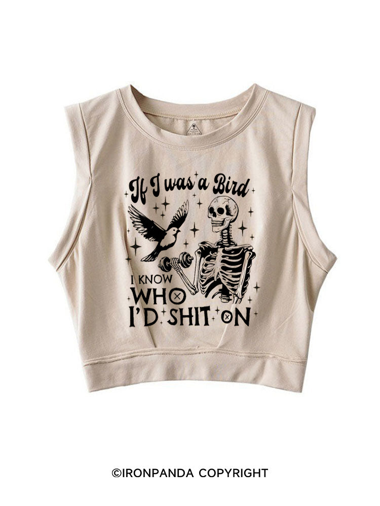 IF I WAS A BIRD I KNOW WHO I’D SHIT ON SLEEVELESS CROP TOPS