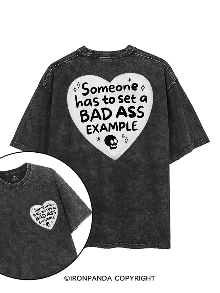 SOMEONE HAS TO SET A BAD ASS EXAMPLE printed Gym Shirt