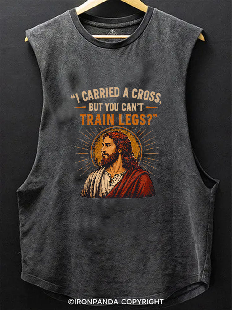 I Carried A Cross But You Can't Train Legs Funny Jesus Scoop Bottom Cotton Tank