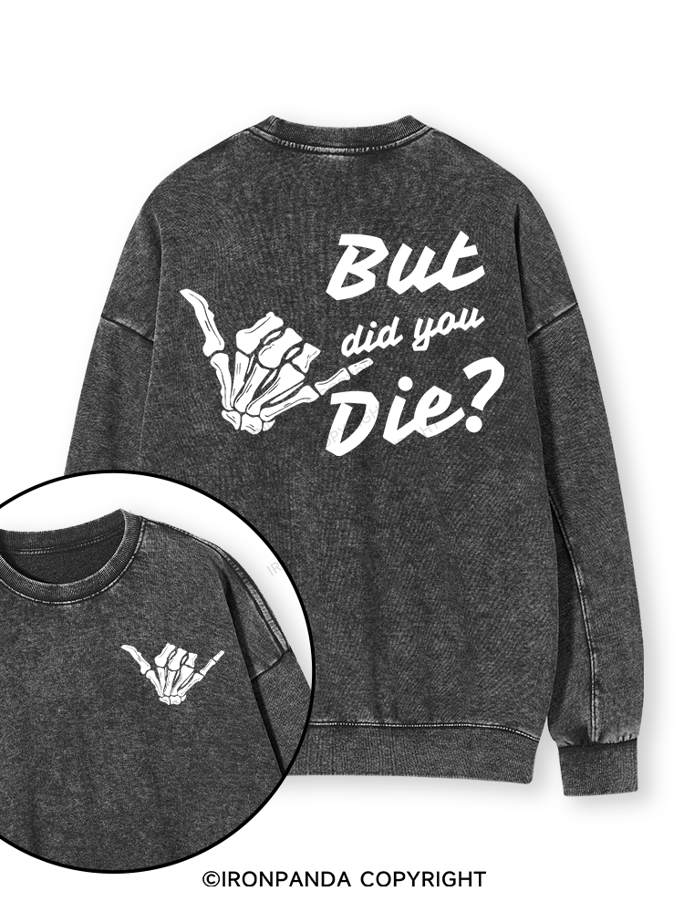 BUT DID YOU DIE Double-Sided Printed Washed Sweatshirt