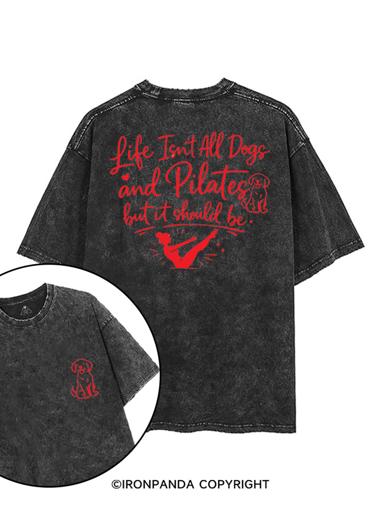 LIFE ISN'T ALL DOGS AND PILATES BUT IT SHOULD BE printed Gym Shirt