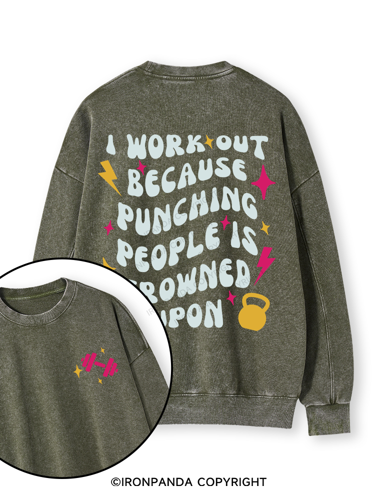 I Workout Because Punching People Is Frowned Upon Double-Sided Printed Washed Sweatshirt