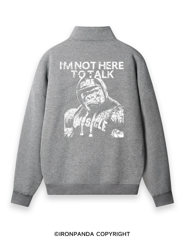 I'M NOT HERE TO TALK GORILLA Back Printed Quarter-Zip Fleece Sweatshirt
