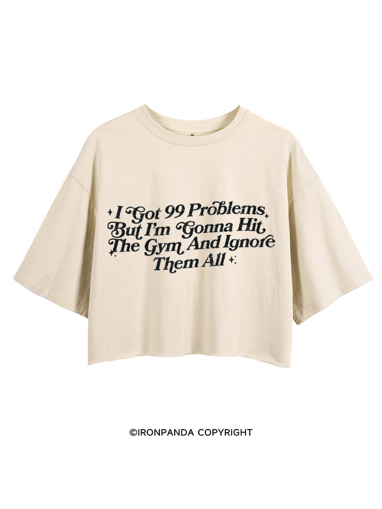 I GOT 99 PROBLEMS BUT I'M GONNA HIT THE GYM AND IGNORE THEM ALL CROP TOPS