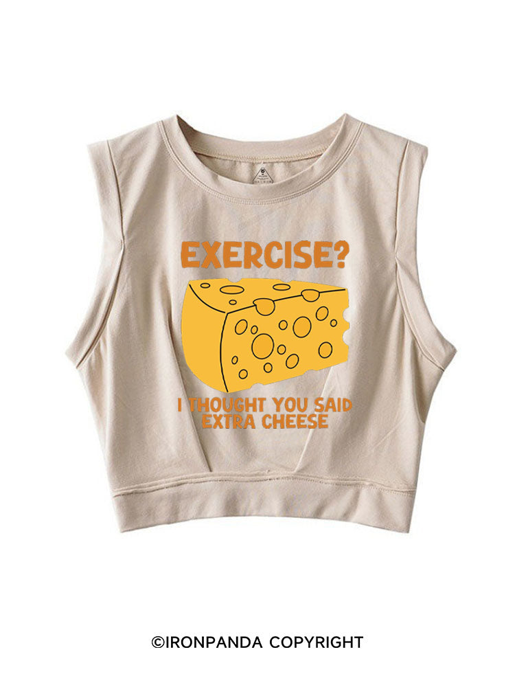 EXERCISE I THOUGHT YOU SAID EXTRA CHEESE SLEEVELESS CROP TOPS